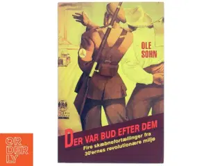 Der var bud efter dem : fire skæbneberetninger fra 30'ernes revolutionære miljø af Ole Sohn (Bog)