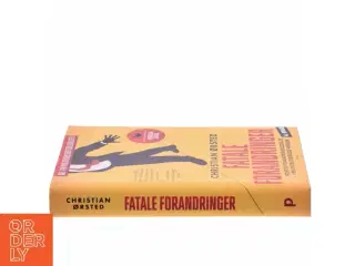 Fatale forandringer : forstå forandringsledelse i en uforudsigelig verden af Christian Ørsted (Bog)