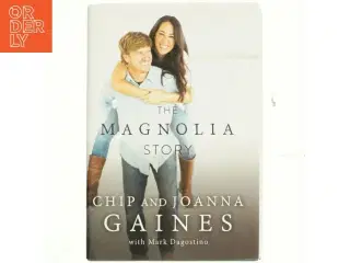 The Magnolia Story af Chip Gaines, Joanna Gaines, Mark Dagostino (Bog)