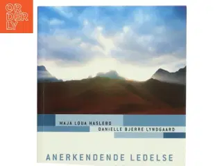 Anerkendende ledelse : skab mod, engagement og bedre resultater (Bog)