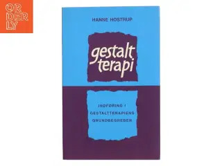 Gestaltterapi : indføring i gestaltterapiens grundbegreber af Hanne Hostrup (Bog)