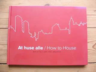 At huse alle/ How to House