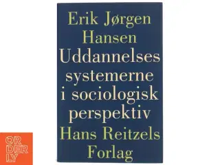 Uddannelsessystemerne i sociologisk perspektiv af Erik Jørgen Hansen (f. 1935) (Bog)