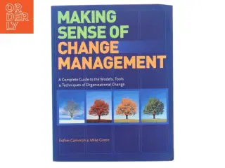 Making sense of change management : a complete guide to the models, tools & techniques of organizational change (Bog)