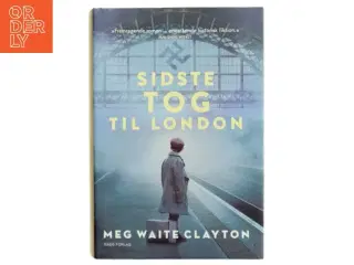 Sidste tog til London : roman af Meg Waite Clayton (Bog)