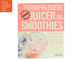 Friskpressede juicer og smoothies af Sarah Owen (Bog)