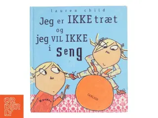 Jeg er IKKE træt og jeg vil IKKE i seng af Lauren Child (Bog)