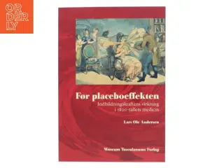 Før placeboeffekten : indbildningskraftens virkning i 1800-tallets medicin af Lars Ole Andersen (f. 1955) (Bog)