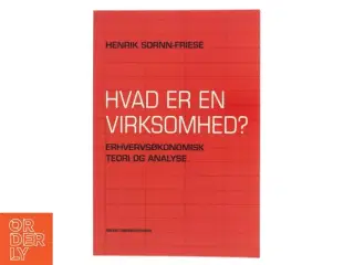 Hvad er en virksomhed? : erhvervsøkonomisk teori og analyse af Henrik Sornn-Friese (Bog)