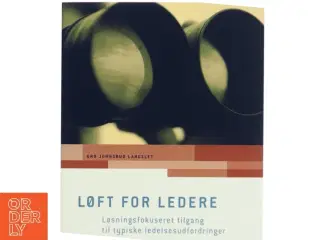 LØFT for ledere : løsningsfokuseret tilgang til typiske ledelsesudfordringer af Gro Johnsrud Langslet (Bog)