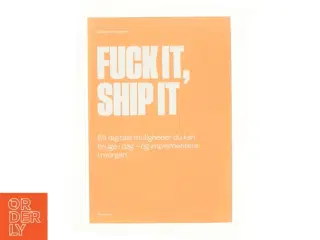 Fuck it, ship it : 69 digitale muligheder du kan bruge i dag - og implementere i morgen af Jacob Bøtter (Bog)