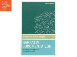 Narrativ dokumentation : en metode til udvikling af pædagogisk arbejde af Janne Hedegaard Hansen (Bog)