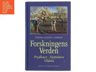 Forskningens verden : prydhave, nyttehave, vildnis af Peder Olesen Larsen (Bog)