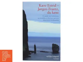 Kære Estrid - Jørgen-Frantz, du kære : et møde med forfatteren og modellen til Barbara gennem deres breve til hinanden af Jør