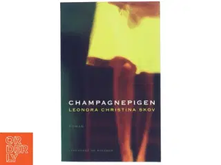 Champagnepigen : roman af Leonora Christina Skov (Bog)