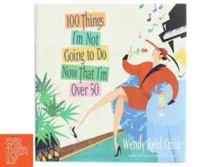 100 Things I&#39;m Not Going to Do Now That I&#39;m Over 50 bog