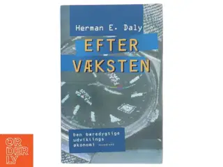 Efter væksten : den bæredygtige udviklings økonomi af Herman E. Daly (Bog)
