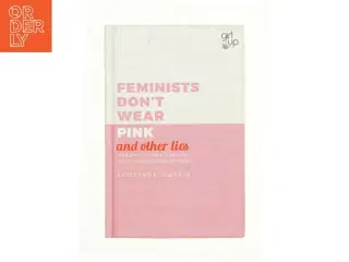 Feminists Don&#39;t Wear Pink (and Other Lies) af Scarlett Curtis (Bog)