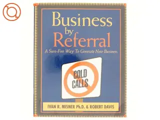 Business by Referral af Ivan R. Misner, Robert Davis (Bog)