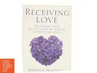 Receiving Love: Letting Yourself Be Loved Will Transform Your Relationship af Hendrix, Harville; Hunt, Helen LaKelly (Bog)