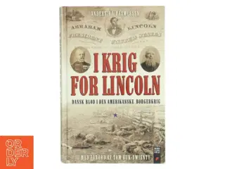 I krig for Lincoln : dansk blod i den amerikanske borgerkrig af Anders Bo Rasmussen (f. 1978-10-27) (Bog)