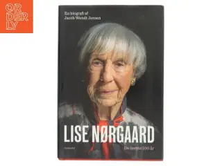 Lise Nørgaard : de første 100 år : en biografi af Jacob Wendt Jensen (Bog)