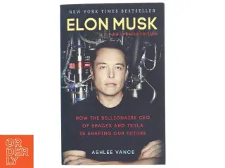 Elon Musk : how the billionaire CEO of SpaceX and Tesla is shaping our future af Ashlee Vance (Bog)