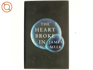 The heart broke in af James Meek (Bog)