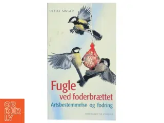 Fugle ved foderbrættet : artsbestemmelse og fodring af Detlef Singer (Bog)