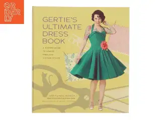 Gertie's ultimate dress book : a modern guide to sewing fabulous vintage styles af Gretchen Hirsch (Bog)