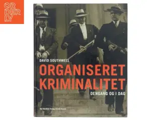 Organiseret kriminalitet : dengang og i dag af David Southwell (Bog)
