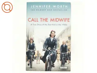 Call the midwife : a true story of the East End in the 1950s af Jennifer Worth (Bog)