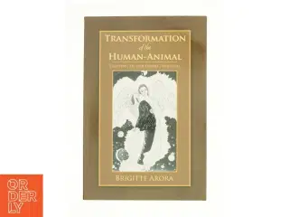 Transformation of the Human-Animal : Evolving to Our Divine Potential af Arora, Brigitte (Bog)