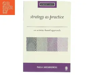 Strategy as practice : an activity-based approach af Paula Jarzabkowski (Bog)
