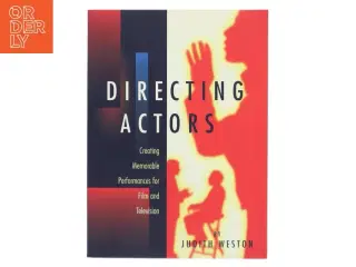 Directing actors : creating memorable performances for film and television af Judith Weston (Bog)