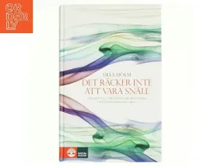Det räcker inte att vara snäll : om empati och professionellt bemtande i människovårdande yrken af Ulla Holm (Bog)