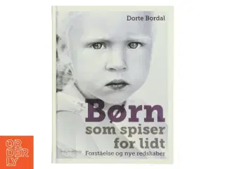 Børn som spiser for lidt : forståelse og nye redskaber af Dorte Bordal (Bog)