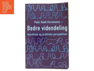 Bedre videndeling : teoretiske og praktiske perspektiver af Peter Holdt Christensen (Bog)