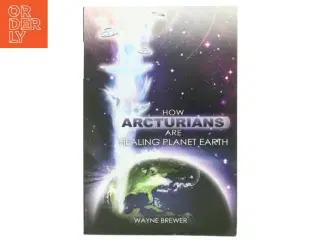 How Arcturians Are Healing Planet Earth af Wayne Brewer (Bog)