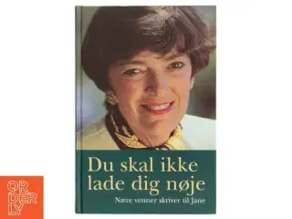 Du skal ikke lade dig nøje : nære venner skriver til Jane af Karen Thisted (f. 1946) (Bog)