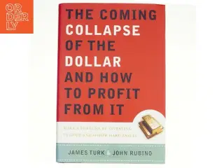 The coming collapse of the dollar and how to profit from it : make a fortune by investing in gold and other hard assets (Bog)