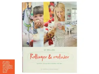 Rollinger & roulader : opskrifter, tips og idéer til familier med børn af Sif Orellana (Bog)