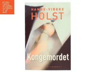 Kongemordet : roman af Hanne-Vibeke Holst (Bog)