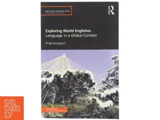 Exploring world Englishes : language in a global context af Philip Seargeant (Bog)