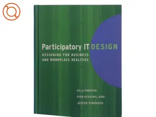 Participatory IT design : designing for business and workplace realities af Keld Bødker (Bog)