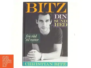 Bitz din sundhed : fra råd til retter af Christian Bitz (Bog)
