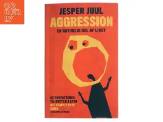 Aggression - en naturlig del af livet : en guide til at forstå aggressive børn og unge af Jesper Juul (f. 1948) (Bog)