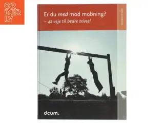 Er du med mod mobning? - 42 veje til bedre trivsel af Dansk Center for Undervisningsmiljø (Bog)
