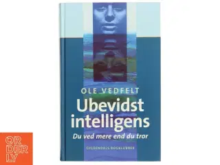 Ubevidst intelligens : du ved mere end du tror af Ole Vedfelt (Bog)