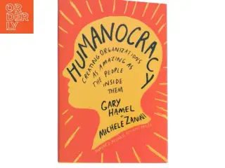 Humanocracy : creating organizations as amazing as the people inside them af Gary Hamel (Bog)